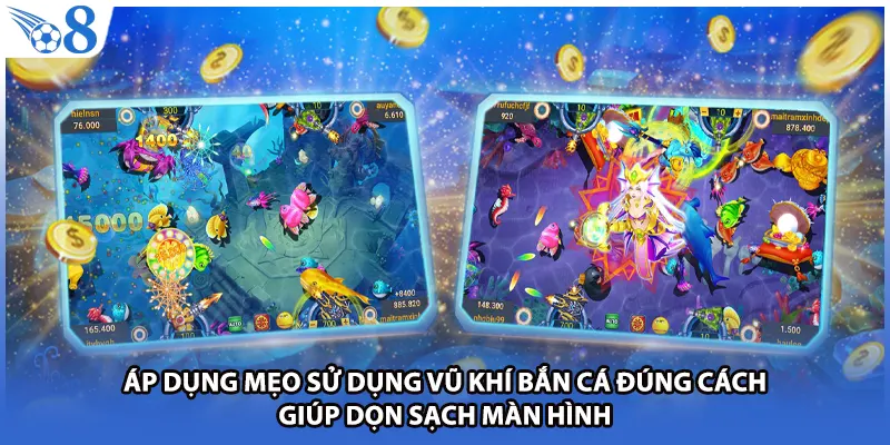 Áp dụng mẹo sử dụng vũ khí bắn cá đúng cách giúp dọn sạch màn hình