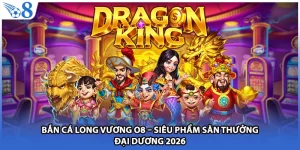 Bắn Cá Long Vương O8 – Siêu Phẩm Săn Thưởng Đại Dương 2026