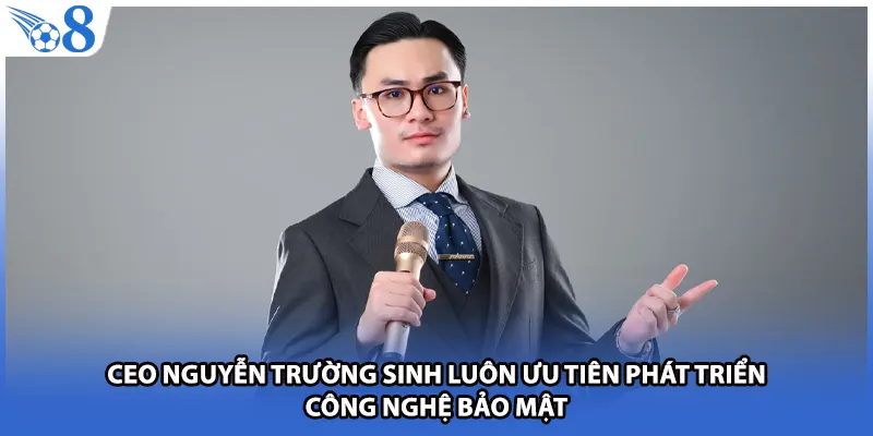 CEO Nguyễn Trường Sinh luôn ưu tiên phát triển công nghệ bảo mật