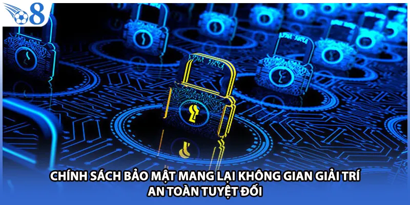 Chính sách bảo mật mang lại không gian giải trí an toàn tuyệt đối