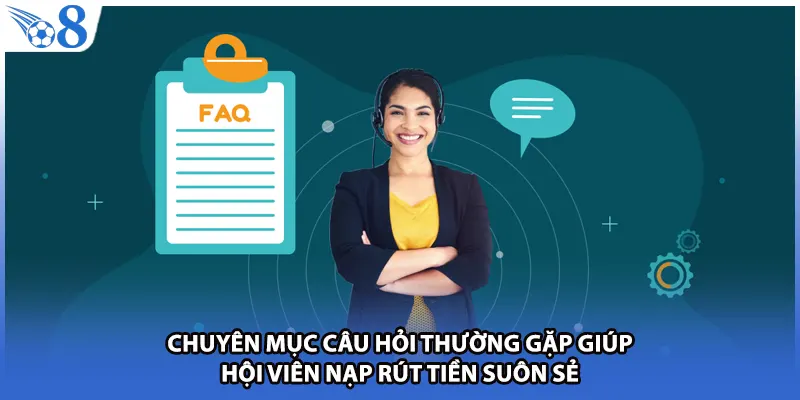 Chuyên mục câu hỏi thường gặp giúp hội viên nạp rút tiền suôn sẻ