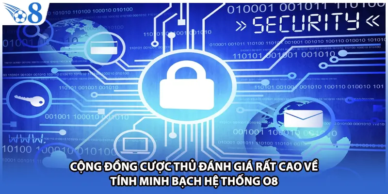 Cộng đồng cược thủ đánh giá rất cao về tính minh bạch hệ thống O8