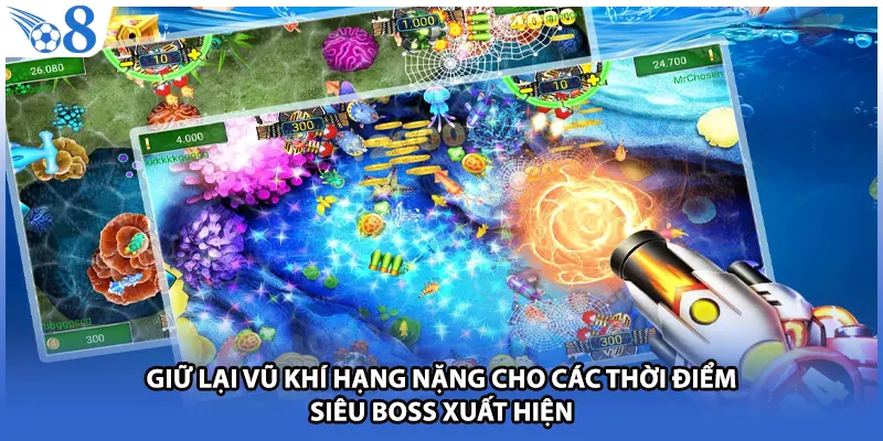 Giữ lại vũ khí hạng nặng cho các thời điểm siêu Boss xuất hiện