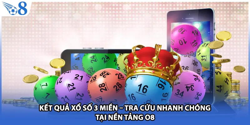 Kết Quả Xổ Số 3 Miền – Tra Cứu Nhanh Chóng Tại Nền Tảng O8