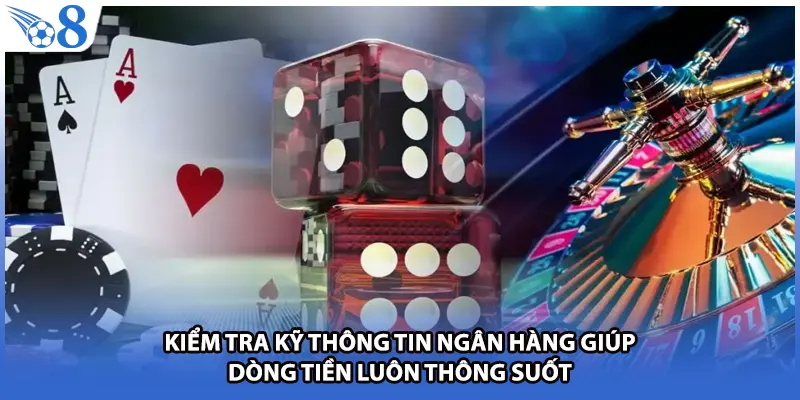 Kiểm tra kỹ thông tin ngân hàng giúp dòng tiền luôn thông suốt