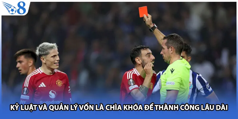 Kỷ luật và quản lý vốn là chìa khóa để thành công lâu dài