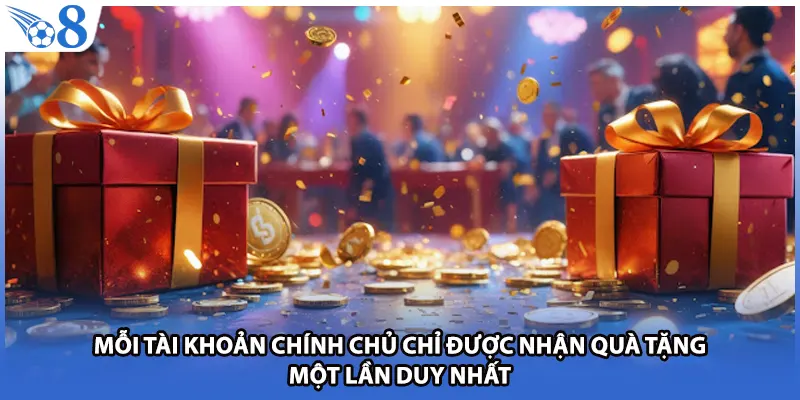 Mỗi tài khoản chính chủ chỉ được nhận quà tặng một lần duy nhất