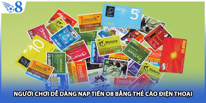Người chơi dễ dàng nạp tiền O8 bằng thẻ cào điện thoại