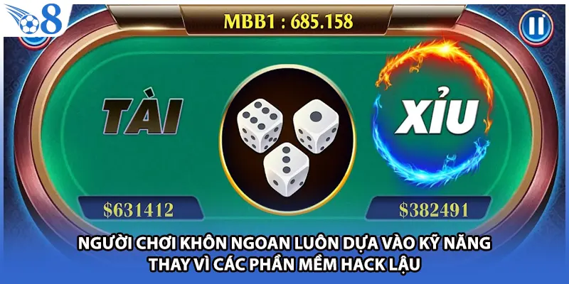 Người chơi khôn ngoan luôn dựa vào kỹ năng thay vì các phần mềm hack lậu