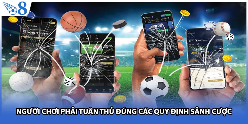 Người chơi phải tuân thủ đúng các quy định sảnh cược