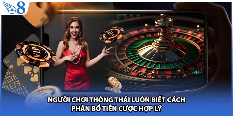 Người chơi thông thái luôn biết cách phân bổ tiền cược hợp lý