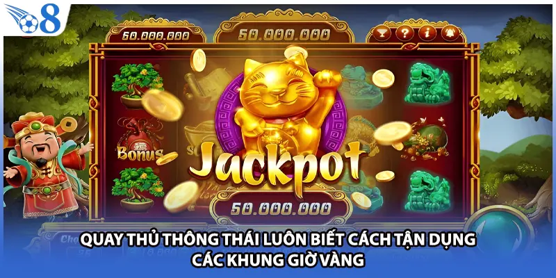 Quay thủ thông thái luôn biết cách tận dụng các khung giờ vàng