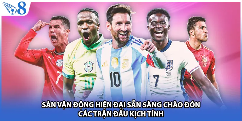 Sân vận động hiện đại sẵn sàng chào đón các trận đấu kịch tính
