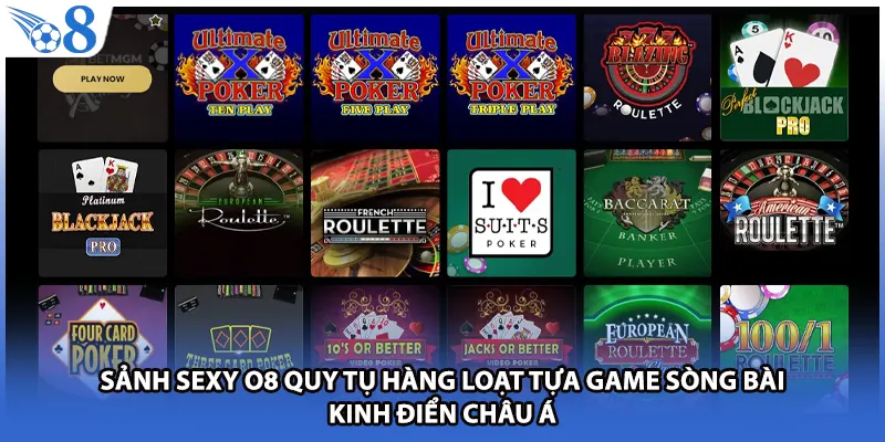 Sảnh SEXY O8 quy tụ hàng loạt tựa game sòng bài kinh điển châu Á