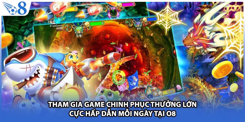 Tham gia game chinh phục thưởng lớn cực hấp dẫn mỗi ngày tại O8