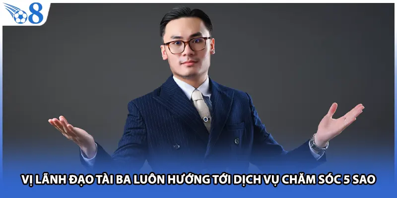 Vị lãnh đạo tài ba luôn hướng tới dịch vụ chăm sóc 5 sao