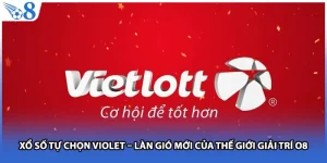 Xổ Số Tự Chọn Violet – Làn Gió Mới Của Thế Giới Giải Trí O8